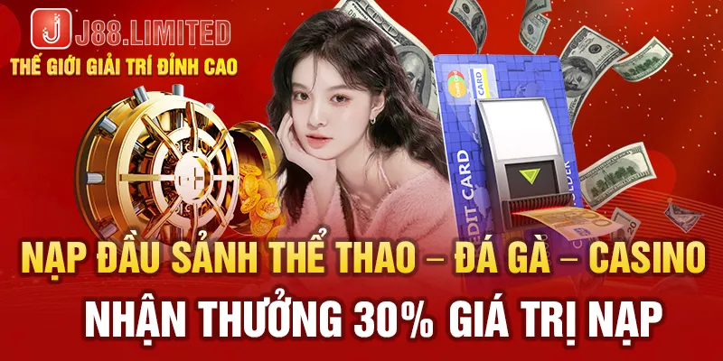 Nạp đầu sảnh thể thao - đá gà - Casino nhận thưởng 30% giá trị nạp