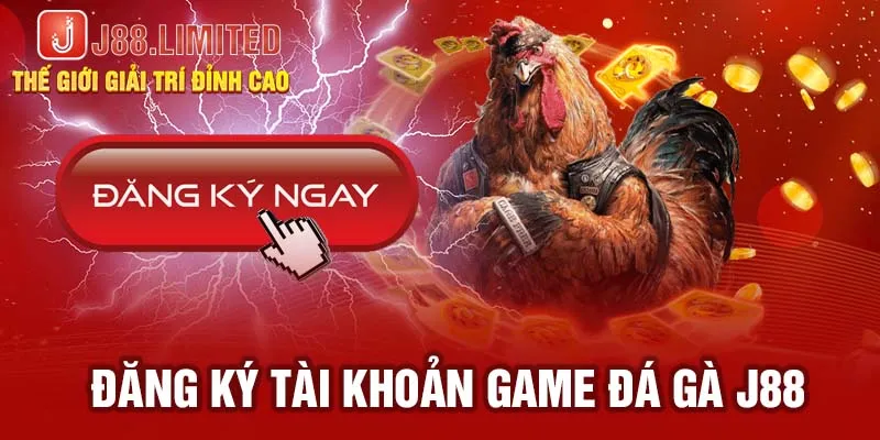 Đăng ký tài khoản game đá gà J88 lần đầu