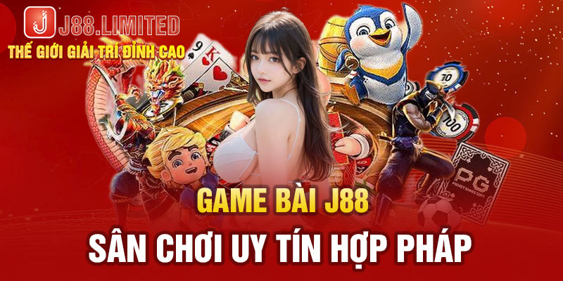 Game bài J88 là sân chơi uy tín hợp pháp