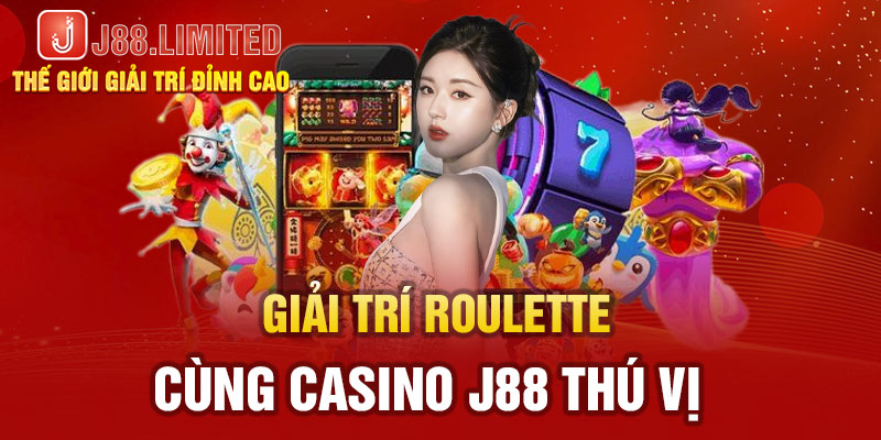 Giải trí Roulette cùng Casino J88 thú vị