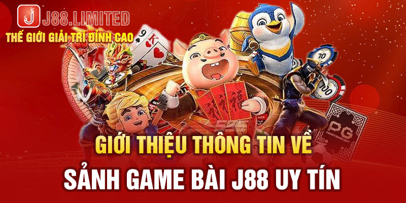 Giới thiệu thông tin về sảnh game bài J88 uy tín