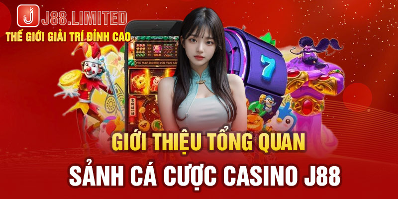 Giới thiệu tổng quan về sảnh Casino J88