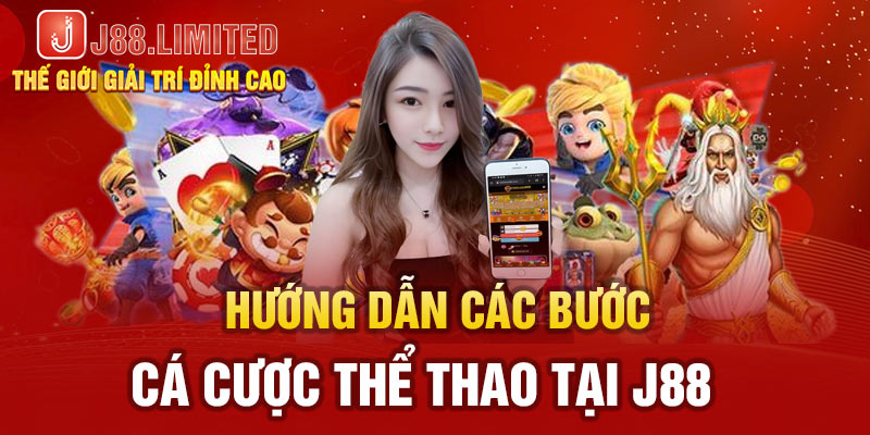 Hướng dẫn bước cá độ thể thao J88 dễ dàng