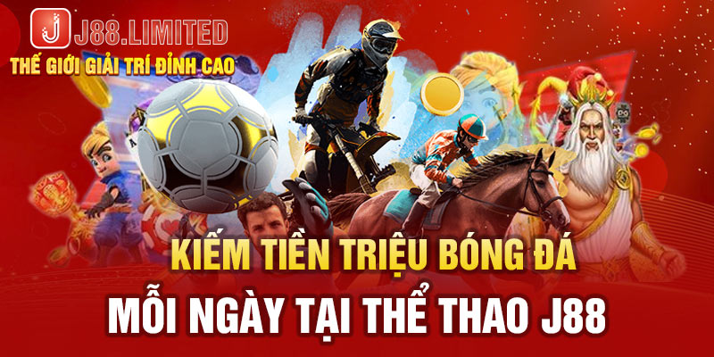 Kiếm tiền triệu bóng đá mỗi ngày tại thể thao J88