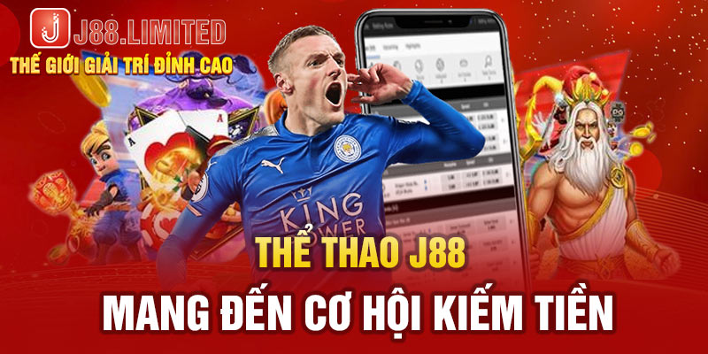 Thể thao J88 mang đến cơ hội kiếm tiền cực khủng